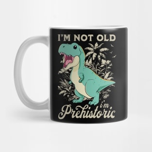 I'm Not Old I'm Prehistoric Mug